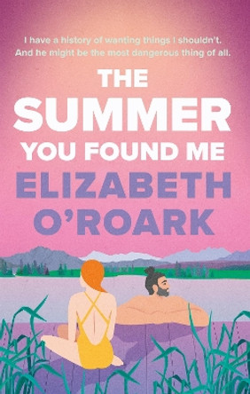 The Summer You Found Me: A deeply emotional romance that you won't be able to put down! by Elizabeth O'Roark 9780349440774