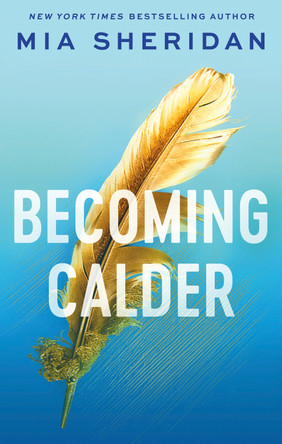 Becoming Calder: A forbidden friends-to-lovers romance by Mia Sheridan 9780349441238