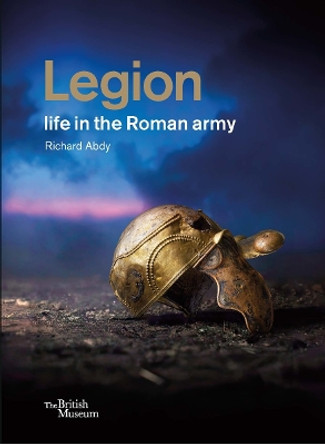 Legion: life in the Roman army by Richard Abdy 9780714122939