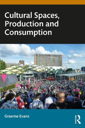 Cultural Spaces, Production and Consumption by Graeme Evans 9781032106830