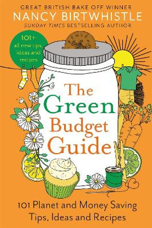 The Green Budget Guide: 101 Planet and Money Saving Tips, Ideas and Recipes by Nancy Birtwhistle 9781035026739
