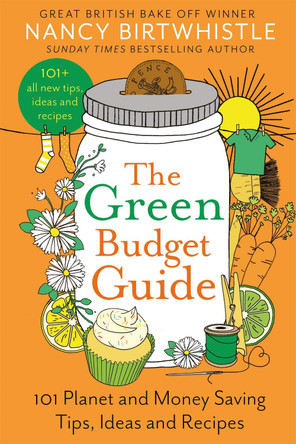 The Green Budget Guide: 101 Planet and Money Saving Tips, Ideas and Recipes by Nancy Birtwhistle 9781035026739