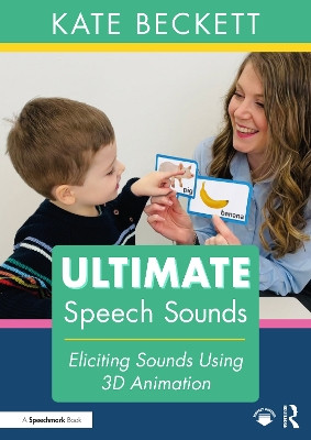Ultimate Speech Sounds: Eliciting Sounds Using 3D Animation by Kate Beckett 9781032512693
