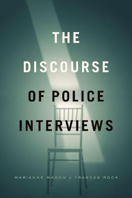 The Discourse of Police Interviews by Marianne Mason