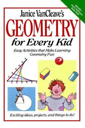 Janice VanCleave′s Geometry for Every Kid: Easy Ac Activities That Make Learning Geometry Fun by J Vancleave 9780471311423