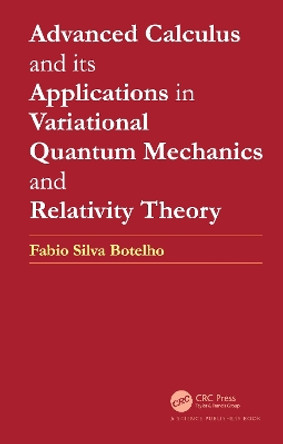 Advanced Calculus and its Applications in Variational Quantum Mechanics and Relativity Theory by Fabio Silva Botelho 9780367746490