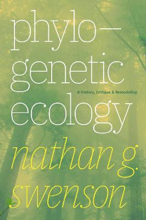 Phylogenetic Ecology: A History, Critique, and Remodeling by Nathan G Swenson