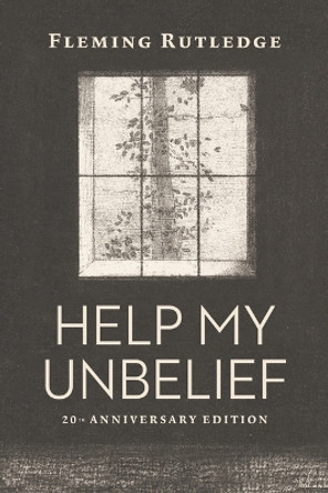 Help My Unbelief: 20th Anniversary Edition by Fleming Rutledge 9780802877901