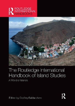 The Routledge International Handbook of Island Studies: A World of Islands by Godfrey Baldacchino 9780367659899