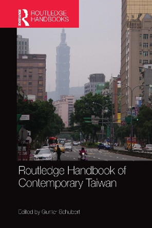 Routledge Handbook of Contemporary Taiwan by Gunter Schubert 9780367581619