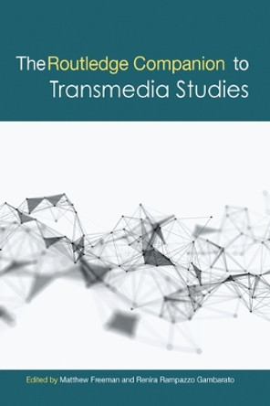 The Routledge Companion to Transmedia Studies by Matthew Freeman 9780367580506