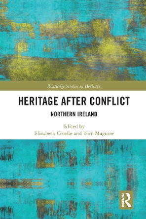 Heritage after Conflict: Northern Ireland by Elizabeth Crooke 9780367588311