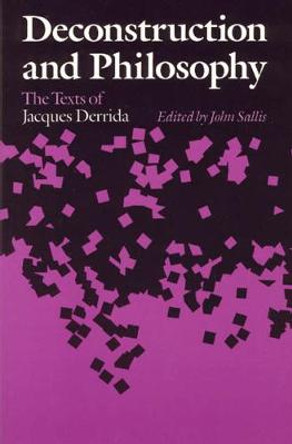 Deconstruction and Philosophy: Texts of Jacques Derrida by John Sallis