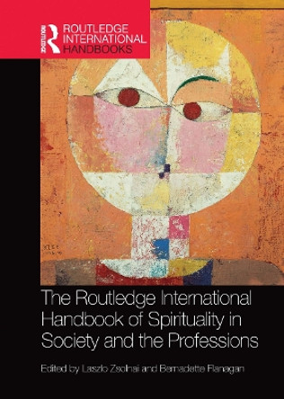 The Routledge International Handbook of Spirituality in Society and the Professions by Laszlo Zsolnai 9780367659547