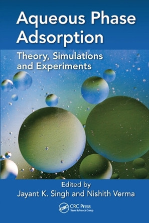 Aqueous Phase Adsorption: Theory, Simulations and Experiments by Nishith Verma 9780367570934