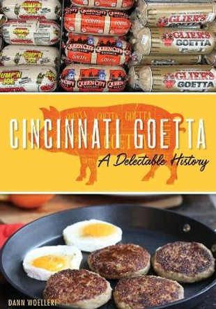 Cincinnati Goetta: A Delectable History by Dann Woellert 9781467142083