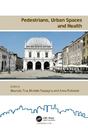 Pedestrians, Urban Spaces and Health: Proceedings of the XXIV International Conference on Living and Walking in Cities (LWC, September 12-13, 2019, Brescia, Italy) by Maurizio Tira 9780367461713