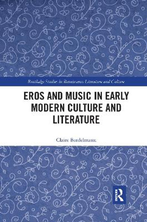 Eros and Music in Early Modern Culture and Literature by Claire Bardelmann 9780367666606