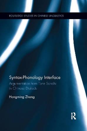 Syntax-Phonology Interface: Argumentation from Tone Sandhi in Chinese Dialects by Hongming Zhang 9780367596729