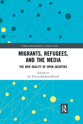 Migrants, Refugees, and the Media: The New Reality of Open Societies by Sai Felicia Krishna-Hensel 9780367589196