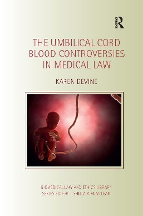 The Umbilical Cord Blood Controversies in Medical Law by Karen Devine 9780367595470