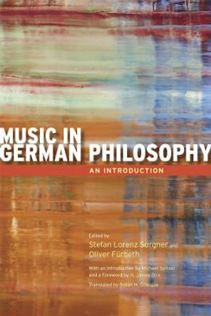 Music in German Philosophy: An Introduction by Stefan Lorenz Sorgner