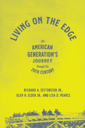 Living on the Edge: An American Generation's Journey Through the Twentieth Century by Richard A Settersten Jr 9780226748092