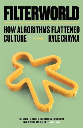 Filterworld: How Algorithms Flattened Culture by Kyle Chayka 9781788706971