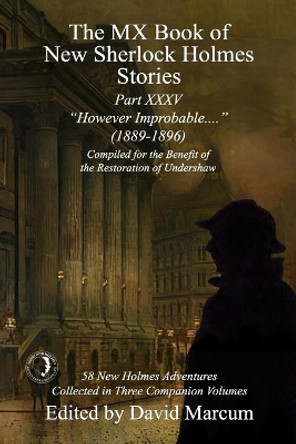 The MX Book of New Sherlock Holmes Stories Part XXXV: However Improbable (1889-1896) by David Marcum 9781804241103