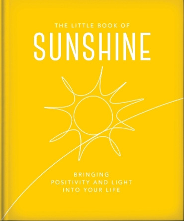 The Little Book of Sunshine: Little rays of light to brighten your day by Orange Hippo! 9781800695573