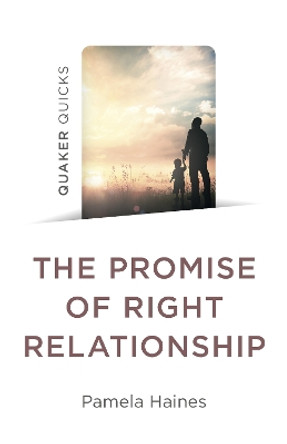 Quaker Quicks - The Promise of Right Relationship by Pamela Haines 9781803414249