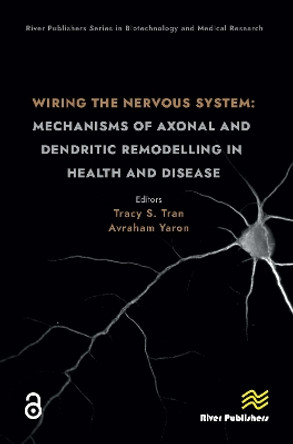 Wiring the Nervous System: Mechanisms of Axonal and Dendritic Remodelling in Health and Disease by Tracy S. Tran 9788770228527