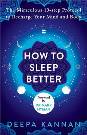 How to Sleep Better: The Miraculous Ten-step Protocol to Recharge Your Mind and Body by Deepa Kannan 9789356995635