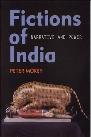 Fictions of India: Narrative and Power by Peter Morey 9780748611812