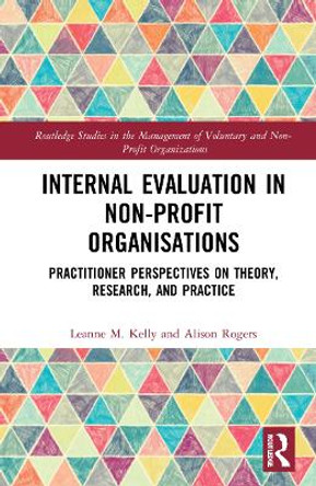 Internal Evaluation in Non-Profit Organisations: Practitioner Perspectives on Theory, Research, and Practice by Leanne M. Kelly 9781032023489