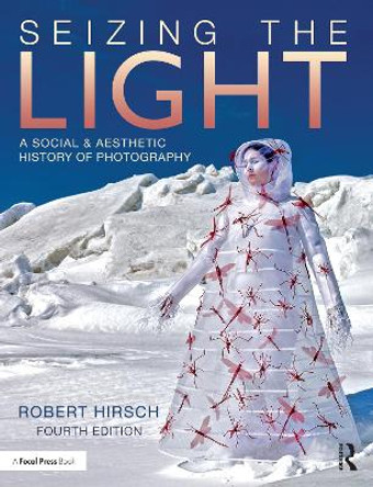 Seizing the Light: A Social & Aesthetic History of Photography by Robert Hirsch 9781032073309