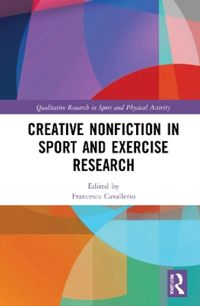 Creative Nonfiction in Sport and Exercise Research by Francesca Cavallerio 9781032120164