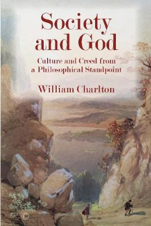 Society and God PB: Culture and Creed from a Philosophical Standpoint by William Charlton