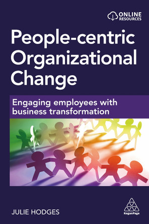 People-Centric Organizational Change: Engaging Employees with Business Transformation by Professor Julie Hodges 9781398612556