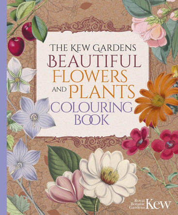 The Kew Gardens Beautiful Flowers and Plants Colouring Book by The Royal Botanic Gardens Kew 9781398837621