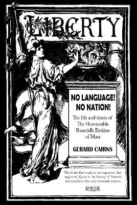 No Language! No Nation! The life and times of the Honourable Ruaraidh Erskine of Marr by Gerard Cairns 9781919628608