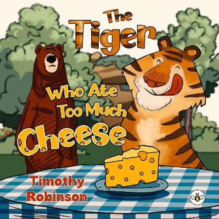 The Tiger Who Ate Too Much Cheese by Timothy Robinson 9781839345289