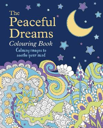 The Peaceful Dreams Colouring Book: Calming Images to Soothe Your Mind by Tansy Willow 9781398825345