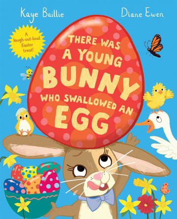 There Was a Young Bunny Who Swallowed an Egg: A laugh out loud Easter treat! by Diane Ewen 9781529068627