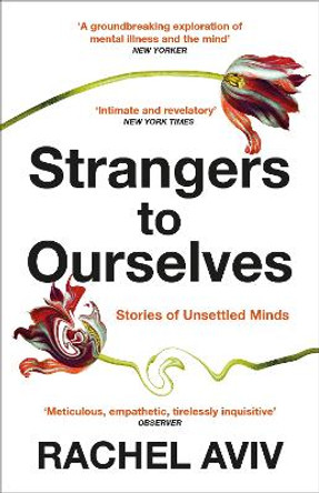 Strangers to Ourselves: Unsettled Minds and the Stories that Make Us by Rachel Aviv 9781529111651