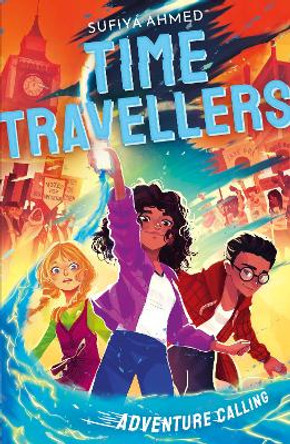 The Time Travellers: Adventure Calling by Sufiya Ahmed 9781788956598