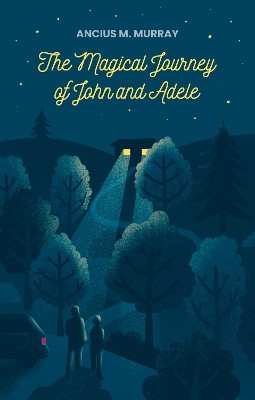 The Magical Journey of John and Adele by Ancius M. Murray 9781805141525