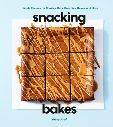 Snacking Bakes: Simple Recipes for Cookies, Bars, Brownies, Cakes, and More by Yossy Arefi 9780593579176