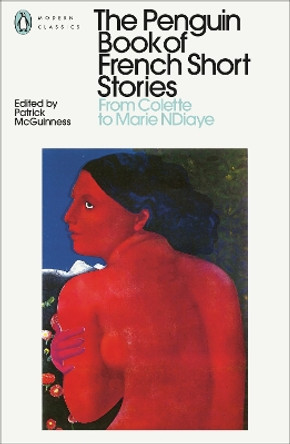 The Penguin Book of French Short Stories: 2: From Colette to Marie NDiaye by Patrick McGuinness 9780241462065