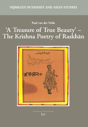 A Treasure of True Beauty: The Krishna Poetry of Raskhan by Paul van der Velde 9783643914743